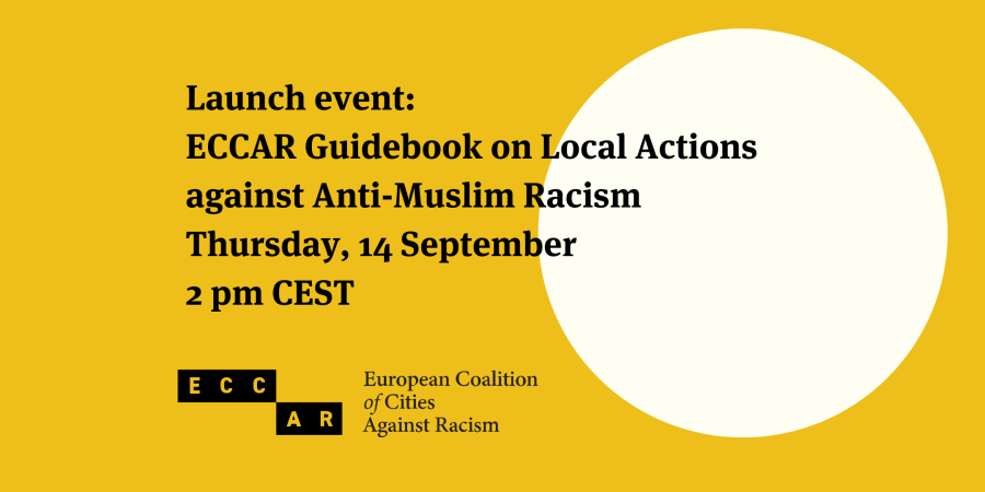 Launch ECCAR Guidebook on Local Actions against Anti-Muslim Racism Thursday, September 14 14h CEST
